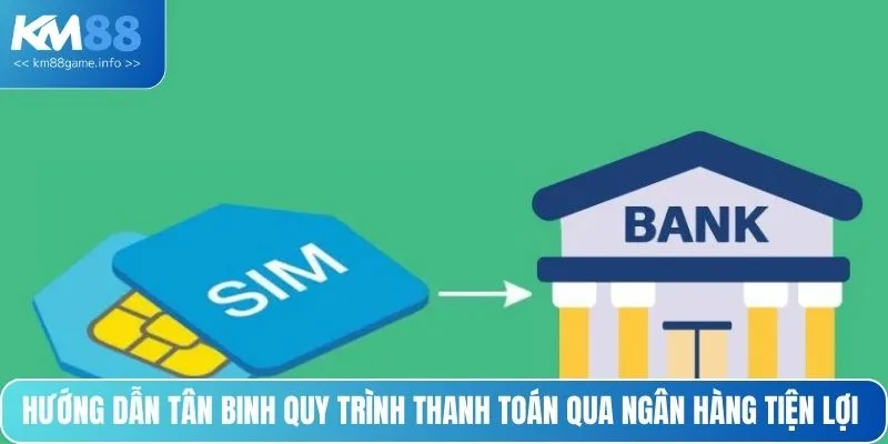 Hướng dẫn tân binh quy trình thanh toán qua ngân hàng tiện lợi
